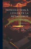 Introduction À L'étude De La Métallurgie: Le Chauffage Industriel...