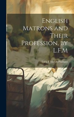 English Matrons and Their Profession, by L.F.M - Phillipps, Lucy F. March