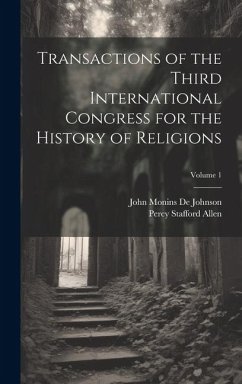 Transactions of the Third International Congress for the History of Religions; Volume 1 - Allen, Percy Stafford; De Johnson, John Monins