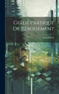 Guide Pratique De Reboisement - Rousseau, Th