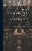 Histoire Générale De La Franc-maçonnerie...: Depuis...715 Av. J.-c. Jusqu'en 1850...