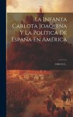 La Infanta Carlota Joaquina Y La Política De España En América: (1808-1812)...