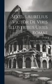 Sextus Aurelius Victor De Viris Illustribus Urbis Romae