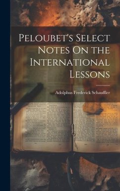 Peloubet's Select Notes On the International Lessons - Schauffler, Adolphus Frederick
