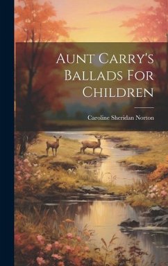 Aunt Carry's Ballads For Children - Norton, Caroline Sheridan