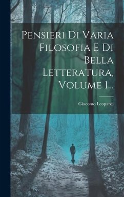 Pensieri Di Varia Filosofia E Di Bella Letteratura, Volume 1... - Leopardi, Giacomo