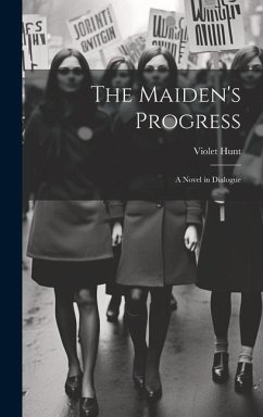 The Maiden's Progress: A Novel in Dialogue - Hunt, Violet