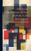 Official Program of the Republican National Convention 1920: Held at the Coliseum, Chicago: June 8Th
