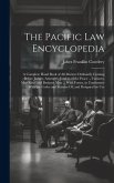 The Pacific Law Encyclopedia: A Complete Hand Book of All Matters Ordinarily Coming Before Judges, Attorneys, Justices of the Peace ... Farmers, Mer