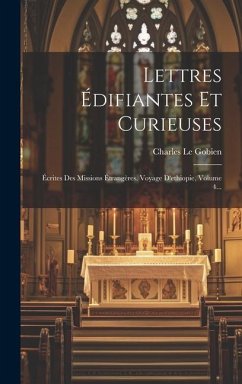 Lettres Édifiantes Et Curieuses: Écrites Des Missions Étrangères. Voyage D'ethiopie, Volume 4... - Gobien, Charles Le