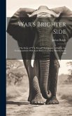 War's Brighter Side: The Story of "The Friend" Newspaper, Edited by the Correspondents With Lord Roberts's Forces, March-April, 1900