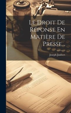 Le Droit De Réponse En Matière De Presse... - Jaubert, Joseph