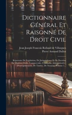 Dictionnaire Général Et Raisonné De Droit Civil: Répertoire De Législation, De Jurisprudence Et De Doctrine En Matières Civile, Commerciale, Criminell - Dalloz, Pierre Armand