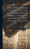 De La Déclinaison Dans Les Langues Indo-Européennes Et Particulièrement En Sanscrit, Grec, Latin & Vieux Slave