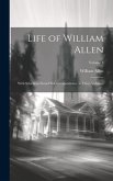 Life of William Allen: With Selections From His Correspondence. in Three Volumes; Volume 3