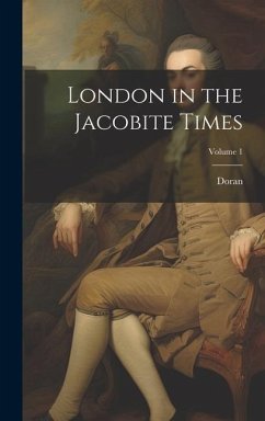 London in the Jacobite Times; Volume 1 - Doran