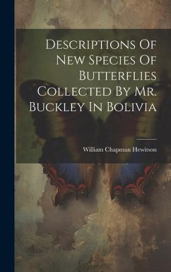 Descriptions Of New Species Of Butterflies Collected By Mr. Buckley In Bolivia - Hewitson, William Chapman