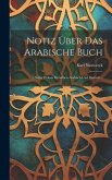 Notiz Über Das Arabische Buch: : Nebst Proben Derselben Arabisch Und Deutsch...
