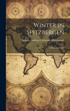 Winter in Spitzbergen: A Book for Youth - Hildebrandt, Johann Andreas Christoph