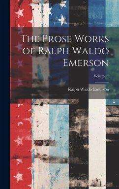 The Prose Works of Ralph Waldo Emerson; Volume 1 - Emerson, Ralph Waldo