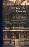 The Prákrita-prakása; or, The Prákrit Grammar. With the Commentary (Manoramá) of Bhámaha. The First Complete Ed. of the Original Text, With Various Re