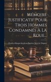 Mémoire Justificatif Pour Trois Hommes Condamnés À La Roue...