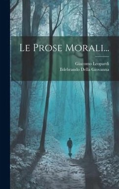 Le Prose Morali... - Leopardi, Giacomo