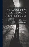 Mémoires De M. Gisquet, Ancien Préfet De Police; Volume 6