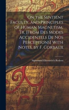 On the Sentient Faculty, and Principles of Human Magnetism, Tr. [From Des Modes Accidentels De Nos Perceptions] With Notes, by F. Corbaux - Redern, Sigismund Ehrenreich