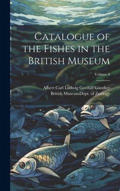 Catalogue of the Fishes in the British Museum; Volume 8 - Günther, Albert Carl Ludwig Gotthilf