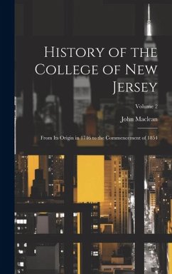 History of the College of New Jersey: From Its Origin in 1746 to the Commencement of 1854; Volume 2 - Maclean, John