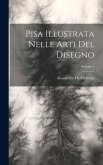 Pisa Illustrata Nelle Arti Del Disegno; Volume 1