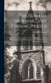 The Form of Morning and Evening Prayer: And for the Administration of the Lord's Supper; Together With the Baptismal and Marriage Services, Bedford Ch