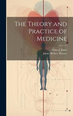 The Theory and Practice of Medicine - Jones, Gaius J.; Horner, James Richey