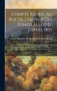 Compte Rendu Au Roi De L'emploi Des Fonds Alloués, Depuis 1839: Pour L'enseignement Religieux Et Élémentaire Des Noirs, Et De L'exécution Des Lois Des