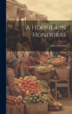 A Hoosier in Honduras - Morlan, Albert