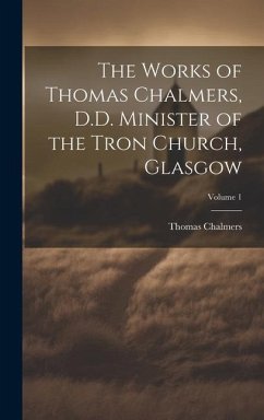 The Works of Thomas Chalmers, D.D. Minister of the Tron Church, Glasgow; Volume 1 - Chalmers, Thomas