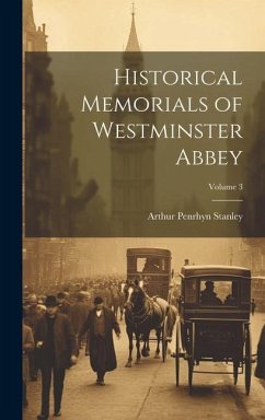 Historical Memorials of Westminster Abbey; Volume 3 - Stanley, Arthur Penrhyn