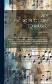 An Introduction to Music: In Which the Elementary Parts of the Science, and the Principles of Thorough Bass and Modulation, As Illustrated by th
