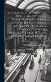 A Catalogue of the Books in the Library of the Royal Academy of Arts, London. [By H.R. Tedder]. [With Suppl. Entitled] a Catalogue of Books Added ...