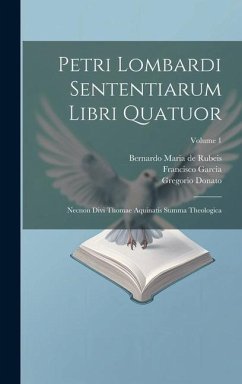 Petri Lombardi Sententiarum Libri Quatuor: Necnon Divi Thomae Aquinatis Summa Theologica; Volume 1 - (Lombardus), Petrus; Garcia, Francisco