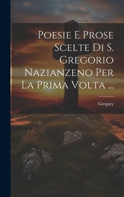 Poesie E Prose Scelte Di S. Gregorio Nazianzeno Per La Prima Volta ...