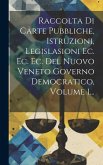 Raccolta Di Carte Pubbliche, Istruzioni, Legislasioni Ec. Ec. Ec. Del Nuovo Veneto Governo Democratico, Volume 1...
