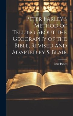 Peter Parley's Method of Telling About the Geography of the Bible, Revised and Adapted by S. Blair - Parley, Peter