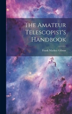The Amateur Telescopist's Handbook - Gibson, Frank Markey