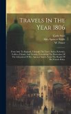 Travels In The Year 1806: From Italy To England, Through The Tyrol, Styria, Bohemia, Gallicia, Poland, And Livonia, Containing The Particulars O