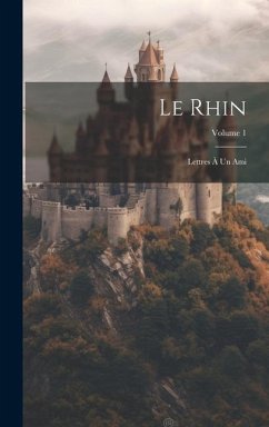 Le Rhin: Lettres À Un Ami; Volume 1 - Anonymous