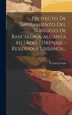 Proyecto De Saneamiento Del Subsuelo De Barcelona/alcantarillado - Drenaje - Residuous Urbanos... - Faria, P. Garcia