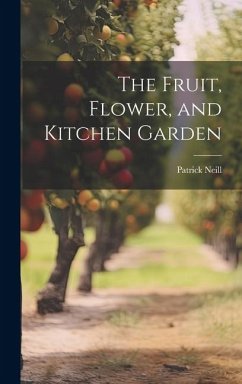 The Fruit, Flower, and Kitchen Garden - Neill, Patrick