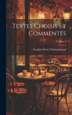 Textes Choisis Et Commentés; Volume 1 - Chateaubriand, François-René